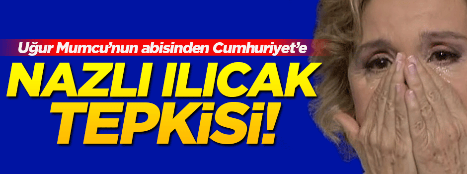 Uğur Mumcu'nun abisinden Nazlı Ilıcak tepkisi!