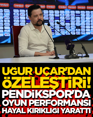 Uğur Uçar'dan özeleştiri! Pendikspor'da oyun performansı hayal kırıklığı yarattı