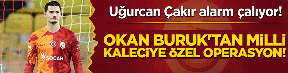 Uğurcan Çakır'da form düşüşü alarmı! Okan Buruk'tan milli kaleciye özel operasyon!