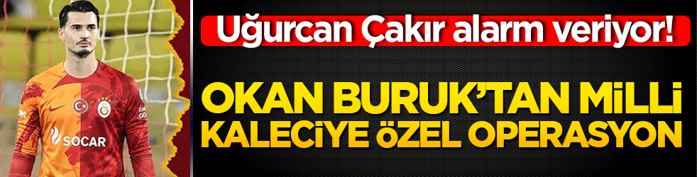 Uğurcan Çakır'da form düşüşü alarmı! Okan Buruk'tan milli kaleciye özel operasyon!