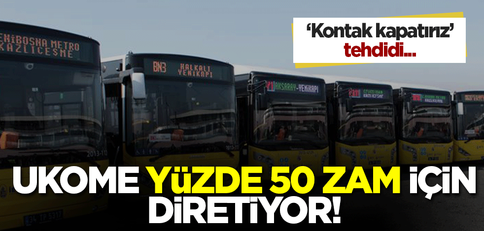 UKOME toplu ulaşımda zam için diretiyor! 'Kontak kapatırız' tehdidi