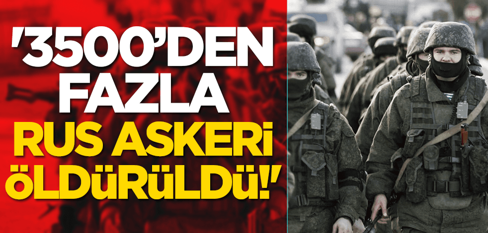 Ukrayna açıkladı: 3500'den fazla Rus askeri öldürüldü!
