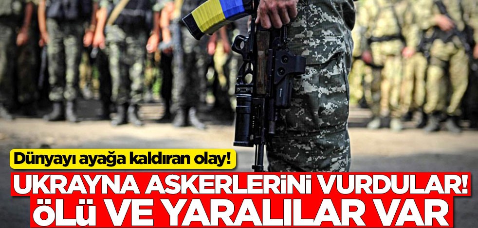 Ukrayna askerlerini vurdular! Ölü ve yaralı askerler var