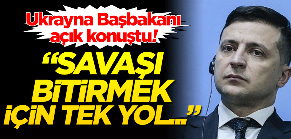 Ukrayna Başbakanı açık konuştu! "Savaşı bitirmek için tek yol..."