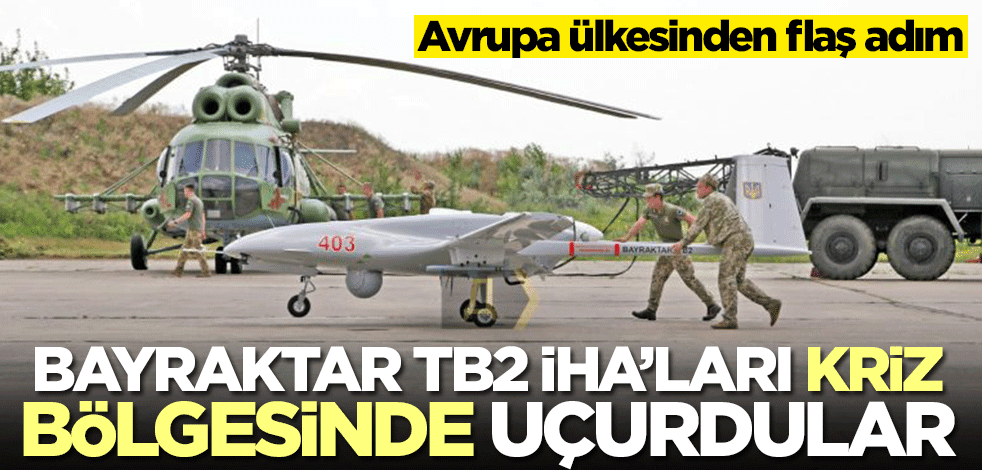 Ukrayna Bayraktar TB2'leri kriz bölgesinde uçurdu
