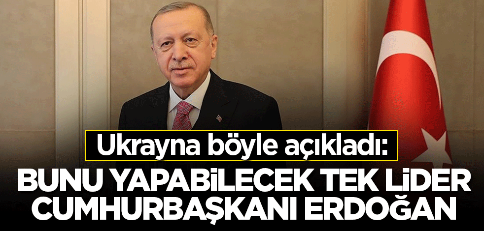 Ukrayna böyle açıkladı: Bunu yapabilecek tek lider Cumhurbaşkanı Erdoğan