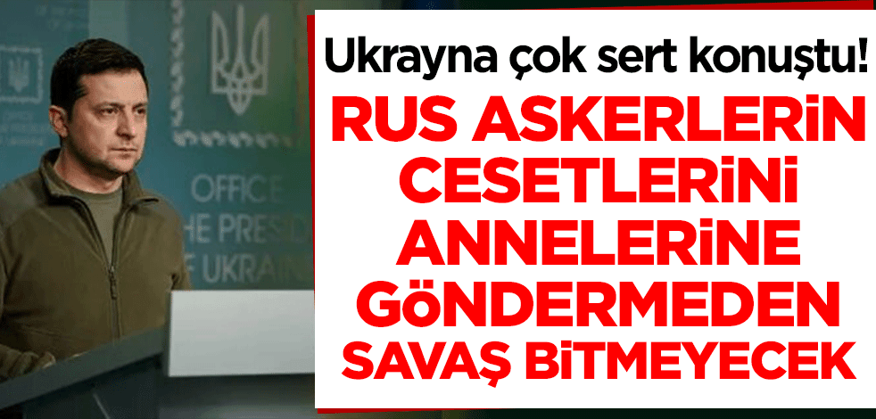 Ukrayna çok sert konuştu! Rus askerlerinin cesetlerini annelerine göndermeden savaş bitmeyecek