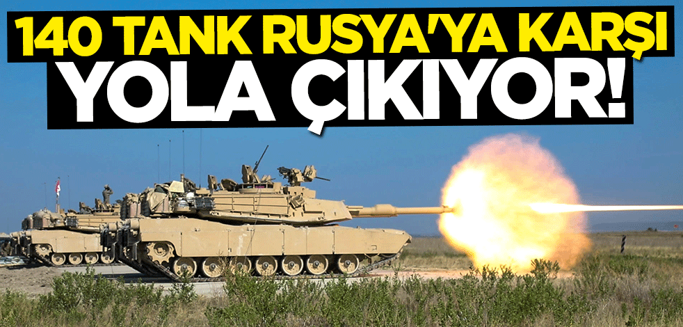Ukrayna duyurdu: 140 tank Rusya'ya karşı yola çıkıyor