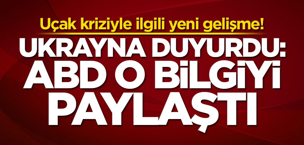 Ukrayna duyurdu: ABD o bilgiyi paylaştı