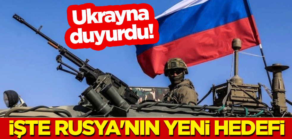 Ukrayna duyurdu! İşte Rusya'nın yeni hedefi