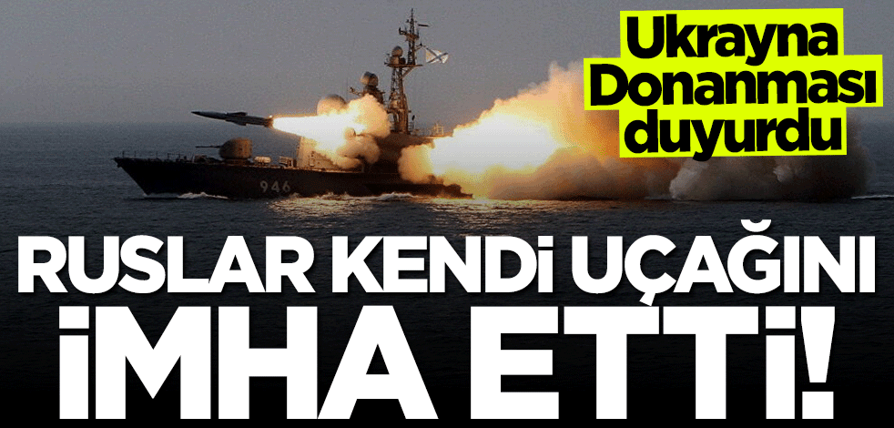 Ukrayna duyurdu: Ruslar kendi uçağını vurdu