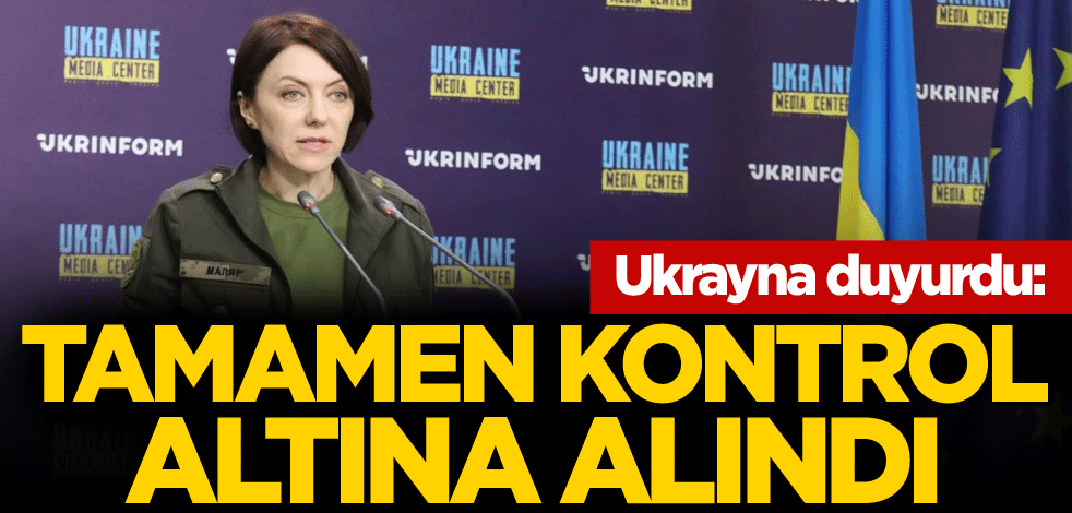 Ukrayna duyurdu: Tamamen kontrol altına alındı