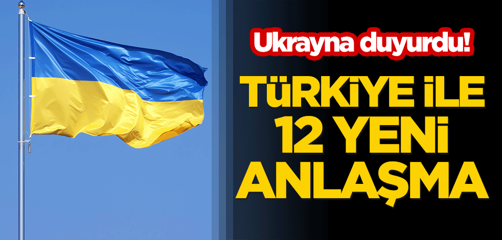 Ukrayna duyurdu! Türkiye ile 12 yeni anlaşma