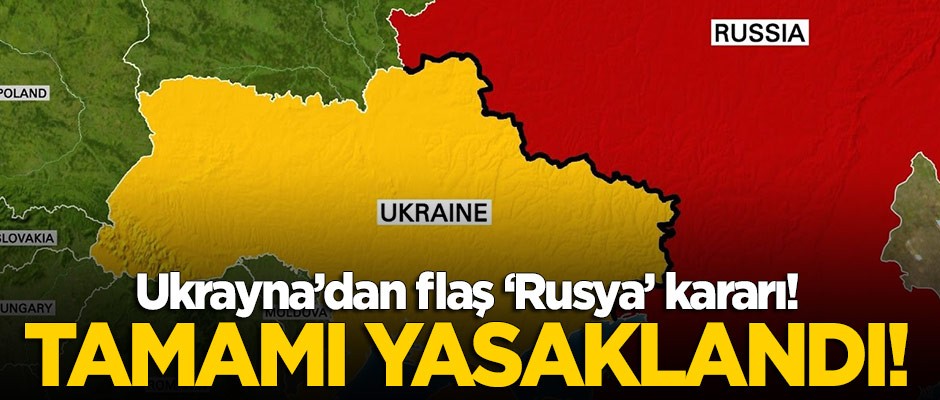 Ukrayna flaş 'Rusya' kararı! Tamamı yasaklandı