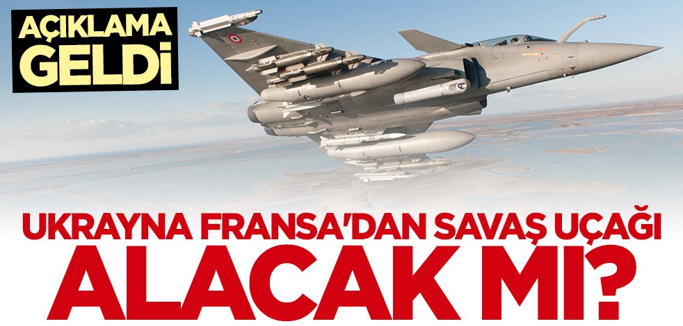 Ukrayna Fransa'dan savaş uçağı alacak mı? Açıklama geldi