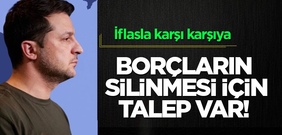 Ukrayna iflas etti diyebiliriz! İflasla karşı karşıya, gün yüzüne çıktı! Borçlar başına dert oldu... Talep etti