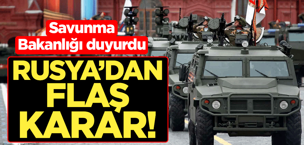 Ukrayna ile savaşın eşiğine gelen Rusya'dan flaş karar! Savunma Bakanlığı duyurdu