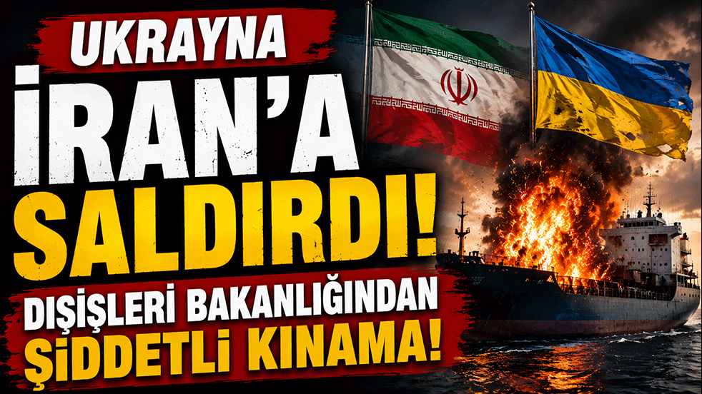 Ukrayna İran'a saldırdı! Dışişleri Bakanlığından şiddetli kınama