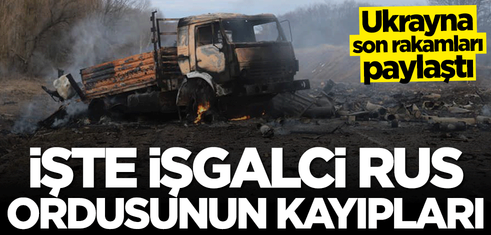 Ukrayna işgalci Rus ordusunun kayıplarını açıkladı