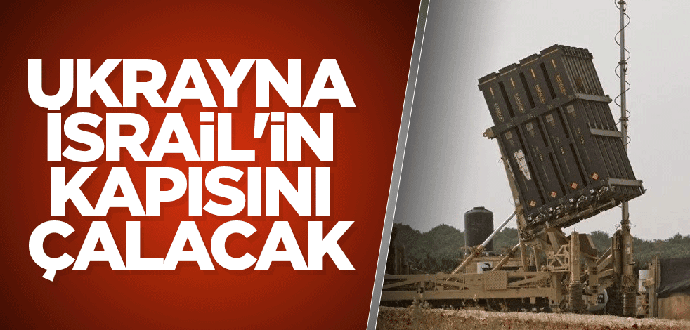 Ukrayna, İsrail'in kapısını çalacak