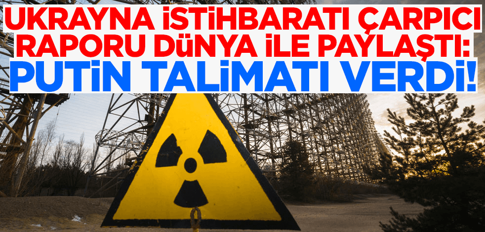 Ukrayna istihbaratı çarpıcı raporu dünya ile paylaştı: Putin talimatı verdi
