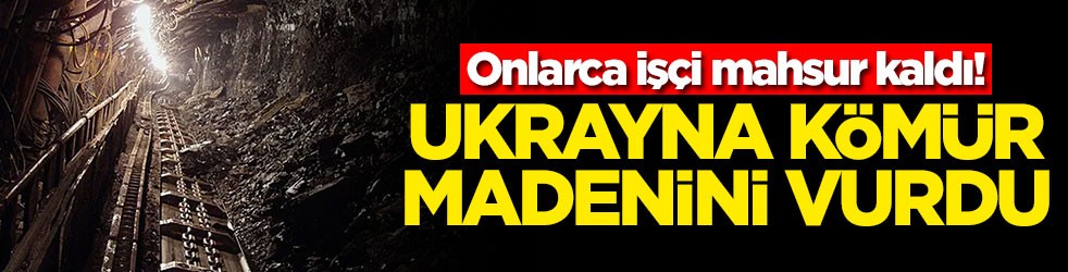 Ukrayna kömür madenini vurdu! Onlarca işçi mahsur kaldı