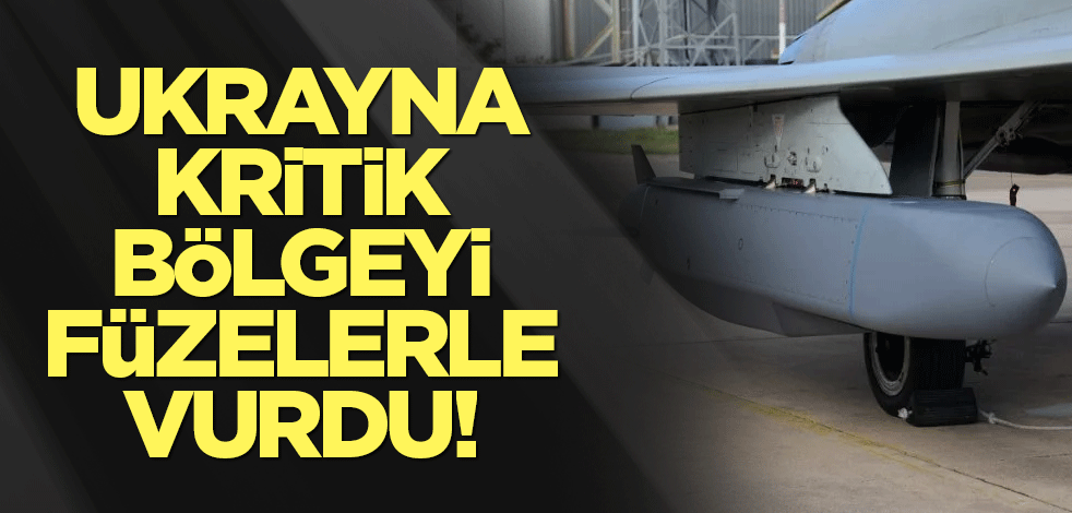 Ukrayna kritik bölgeyi füzelerle vurdu!