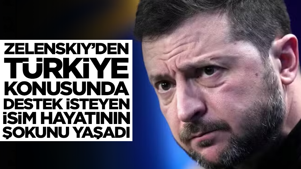 Ukrayna lideri Zelenskiy'den Türkiye konusunda destek isteyen isim hayatının şokunu yaşadı