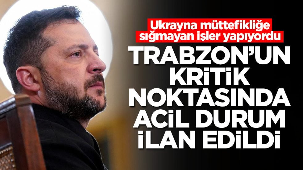 Ukrayna müttefikliğe sığmayan işler yapıyordu: Trabzon'un kritik noktasında acil durum ilan edildi