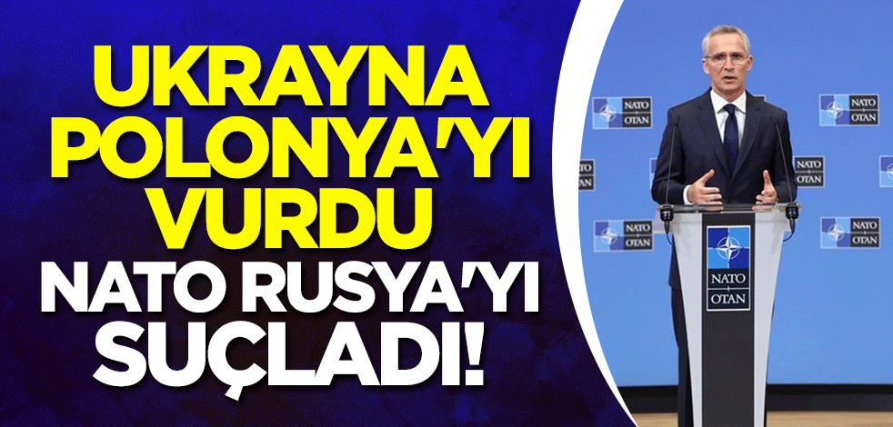 Ukrayna Polonya'yı vurdu, NATO Rusya'yı suçladı!