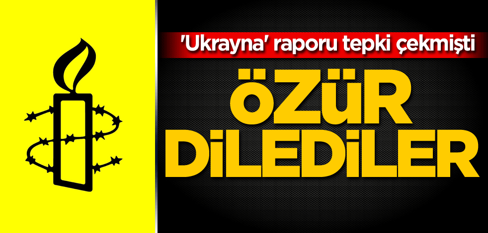 'Ukrayna' raporu tepki çekmişti! Özür dilediler