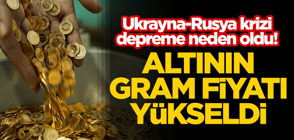 Ukrayna-Rusya krizi depreme neden oldu! Altının gram fiyatı yükseldi