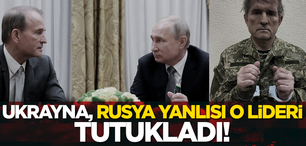 Ukrayna, Rusya yanlısı lideri tutukladı!