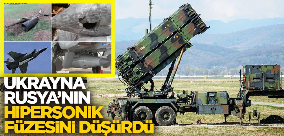 Ukrayna Rusya'nın hipersonik füzesini düşürdü
