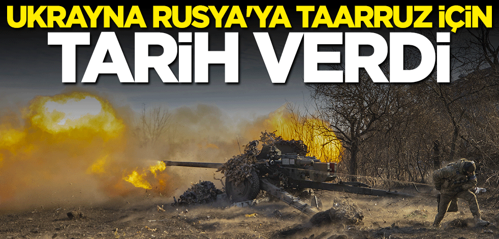 Ukrayna Rusya'ya taarruz için tarih verdi