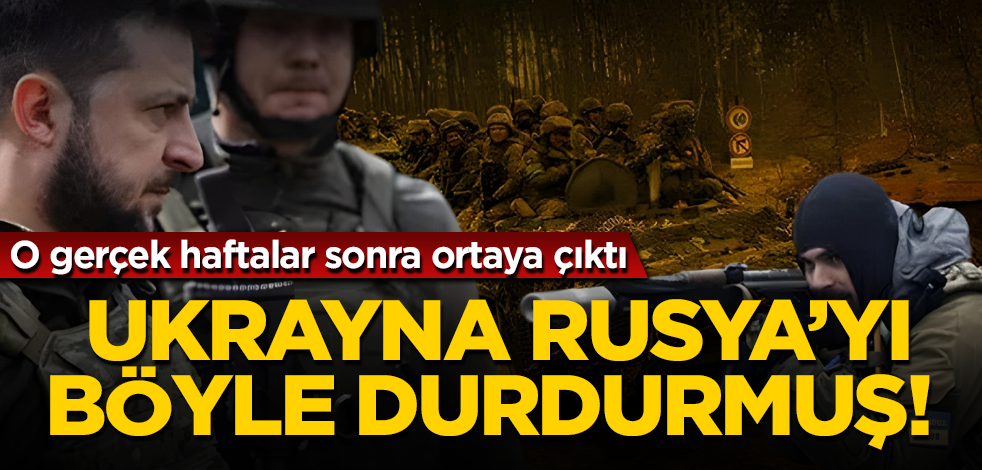Ukrayna, Rusya'yı böyle durdurmuş! O gerçek haftalar sonra ortaya çıktı
