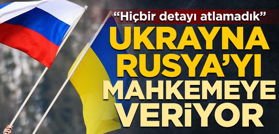 Ukrayna, Rusya’yı mahkemeye veriyor! "Hiçbir detayı atlamadık"