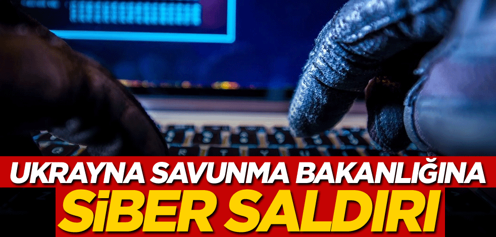 Ukrayna Savunma Bakanlığına siber saldırı!