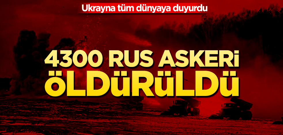 Ukrayna tüm dünyaya ilan etti! 4300 Rus askeri öldürüldü