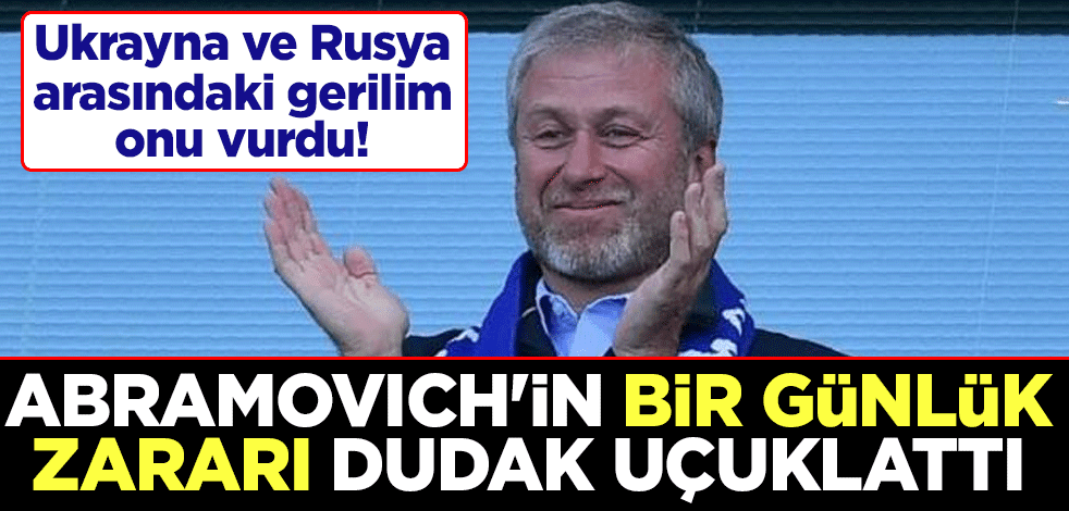 Ukrayna ve Rusya arasındaki gerilim onu vurdu! Abramovich'in bir günlük zararı dudak uçuklattı