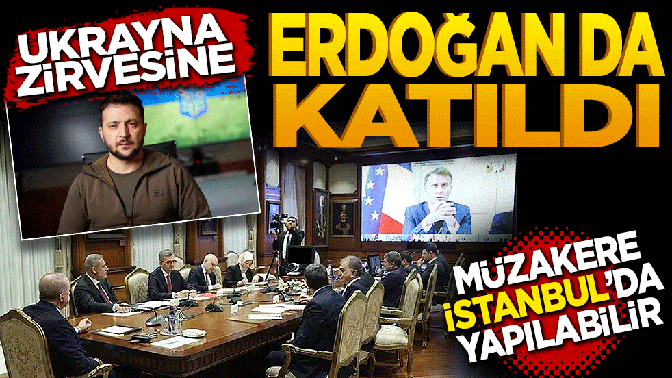 Ukrayna zirvesine Erdoğan’da katıldı! Müzakere İstanbul’da yapılabilir