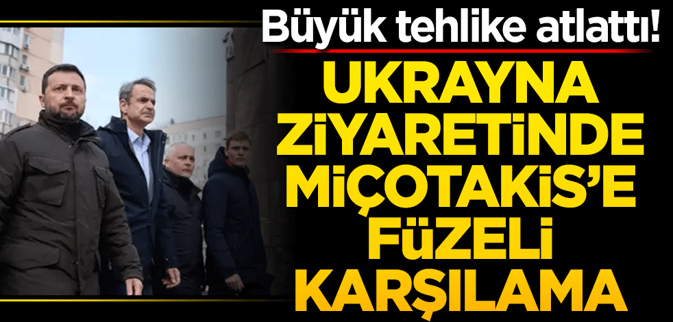 Ukrayna ziyaretinde Miçotakis’e füzeli karşılama