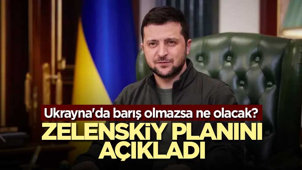 Ukrayna'da barış olmazsa ne olacak? Zelenskiy planını açıkladı