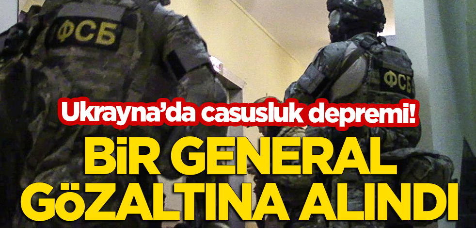 Ukrayna'da 'casusluk' depremi! Bir general gözaltına alındı