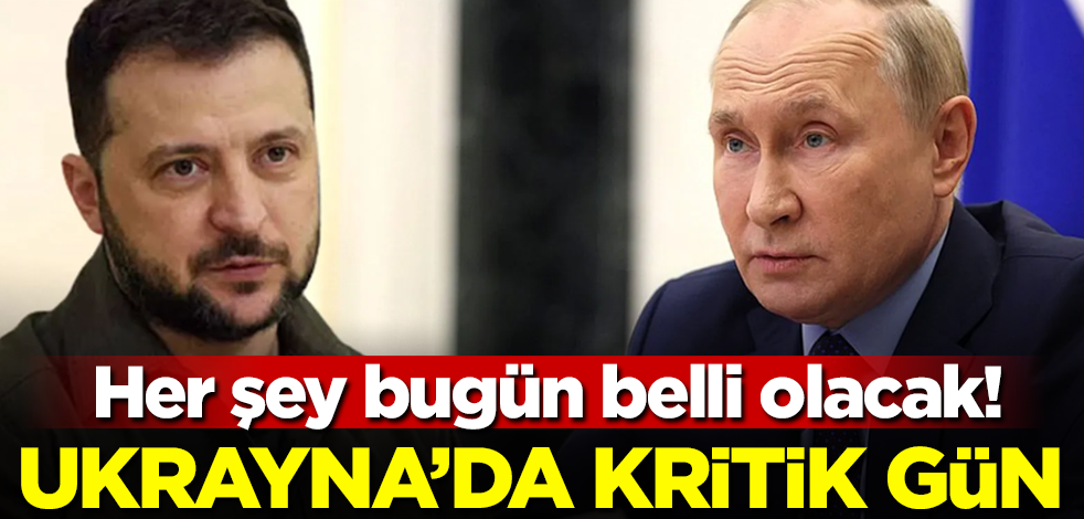 Ukrayna'da kritik gün! Her şey bugün belli olacak