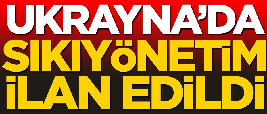 Ukrayna'da sıkıyönetim ilan edildi!