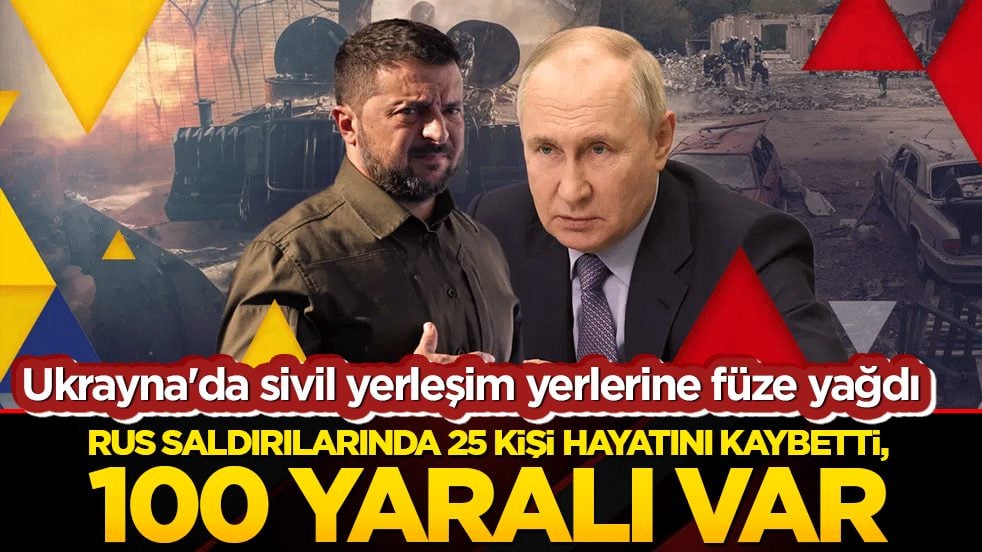 Ukrayna'da sivil yerleşim yerlerine füze yağdı: Rus saldırılarında 25 kişi hayatını kaybetti, 100 yaralı var