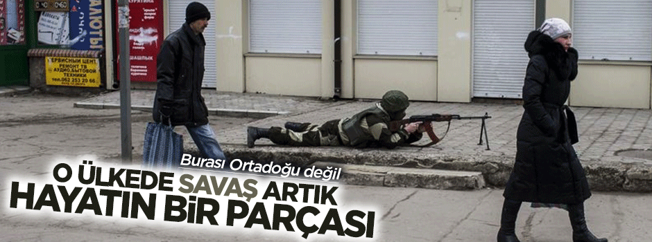 Ukrayna'daki iç savaş artık hayatın bir parçası
