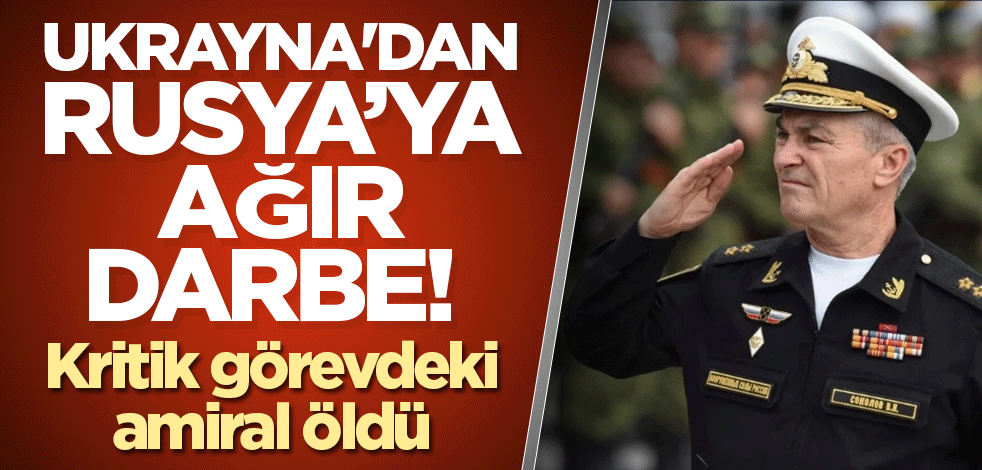 Ukrayna'dan ağır darbe! Kritik görevdeki amiral öldü