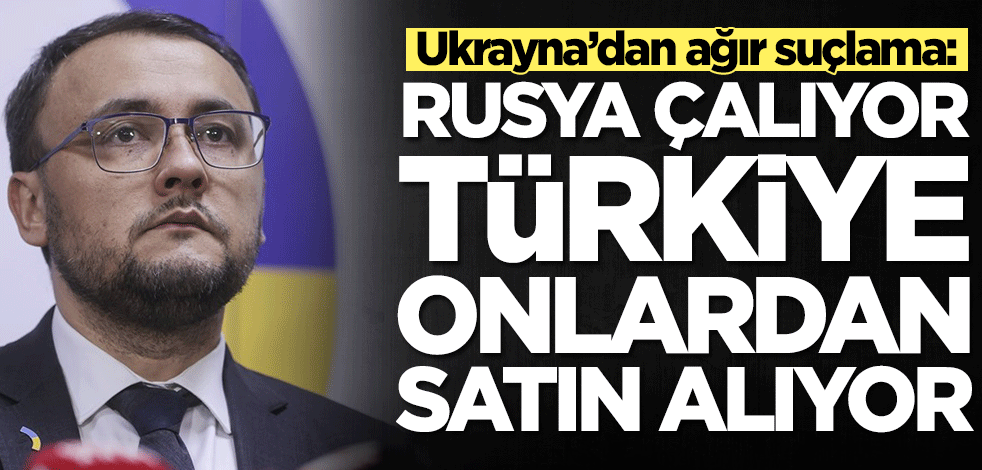 Ukrayna’dan ağır suçlama: Rusya çalıyor, Türkiye onlardan satın alıyor